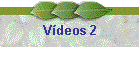 Vdeos 2