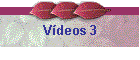 Vdeos 3